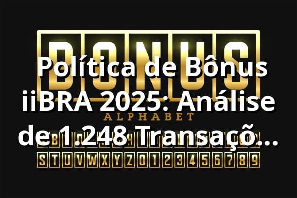 📊 Política de Bônus iiBRA 2025: Análise de 1.248 Transações Reais