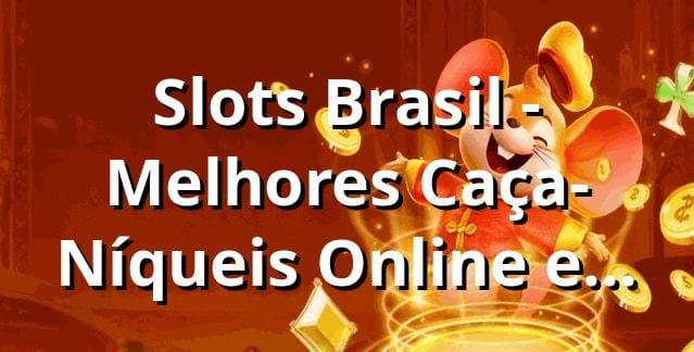 Slots Brasil - Melhores Caça-Níqueis Online e Jogos de Cassino