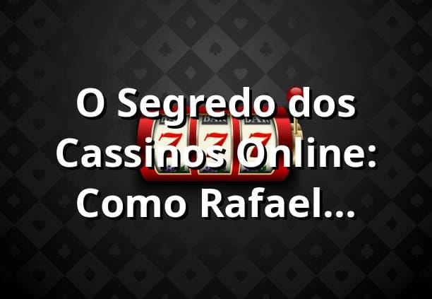 O Segredo dos Cassinos Online: Como Rafael Descobriu a Importância da Licença 🎰