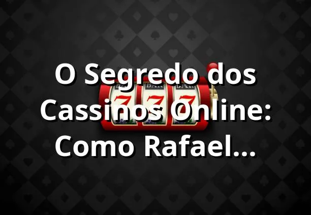 O Segredo dos Cassinos Online: Como Rafael Descobriu a Importância da Licença 🎰