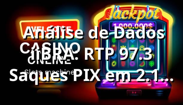 📊 Análise de Dados iiBRA: RTP 97.3%, Saques PIX em 2.1h e +850 Jogos